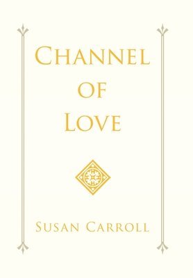Susan Carroll - Channel of Love, Inbunden