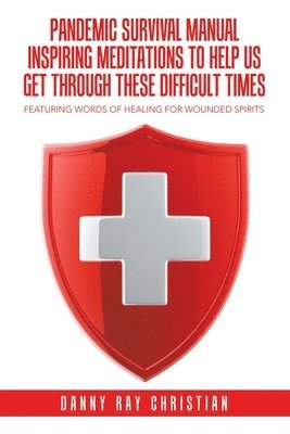 Pandemic Survival Manual Inspiring Meditations to Help Us Get Through These Difficult Times