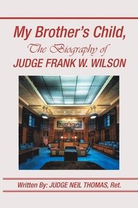 bokomslag My Brother's Child, the Biography of Judge Frank Wilson