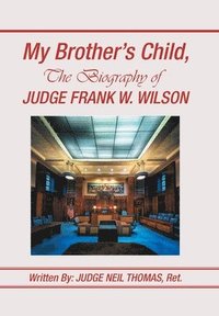 bokomslag My Brother's Child, the Biography of Judge Frank Wilson