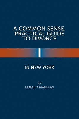 Lenard Marlow - Common Sense, Practical Guide to Divorce in New York, Häftad