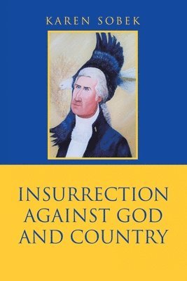 bokomslag Insurrection Against God and Country