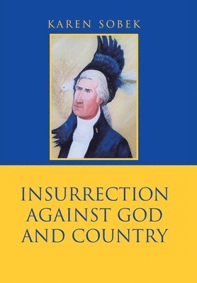 bokomslag Insurrection Against God and Country