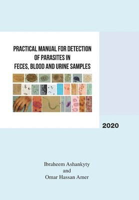 Practical Manual for Detection of Parasites in Feces, Blood and Urine Samples 1