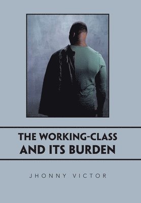 bokomslag The Working-Class and Its Burden