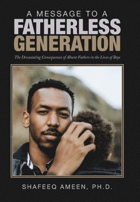 Shafeeq Ameen, Shafeeq Ameen PhD - Message to a Fatherless Generation, Inbunden
