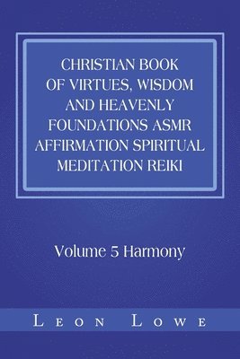 Leon Lowe - Christian Book of Virtues, Wisdom and Heavenly Foundations Asmr Affirmation Spiritual Meditation Reiki, Häftad