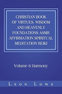 bokomslag Christian Book of Virtues, Wisdom and Heavenly Foundations Asmr Affirmation Spiritual Meditation Reiki