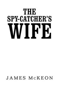 bokomslag The Spy-Catcher's Wife