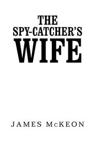 bokomslag The Spy-Catcher's Wife