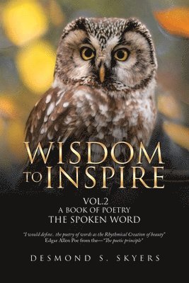 Desmond S Skyers, Desmond S. Skyers - Wisdom to Inspire Vol.2 a Book of Poetry the Spoken Word, Häftad