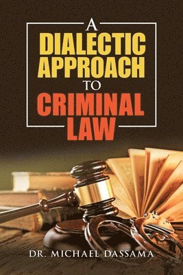 bokomslag A Dialectic Approach to Criminal Law
