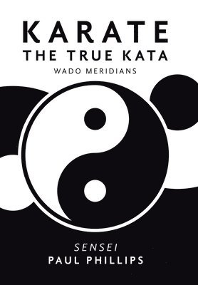 Paul Phillips - Karate the True Kata, Inbunden