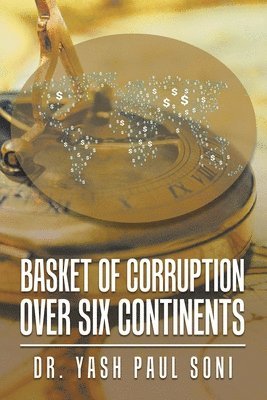 Yash Paul Soni, Dr. Yash Paul Soni - Basket of Corruption over Six Continents, Häftad