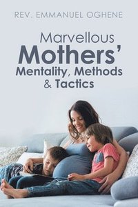 bokomslag Marvellous Mothers' Mentality, Methods & Tactics