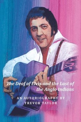 Trevor Taylor - Deaf of Elvis and the Last of the Anglo Indians, Häftad