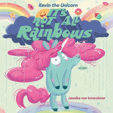 Jessika von Innerebner - Kevin the Unicorn: It's Not All Rainbows, Inbunden