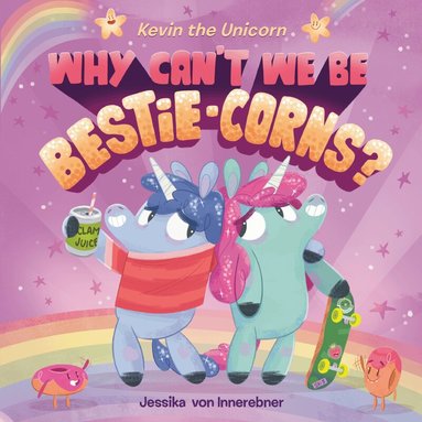 Jessika von Innerebner - Kevin the Unicorn: Why Can't We Be Bestie-corns?, Inbunden