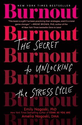Emily Nagoski, Amelia Nagoski - Burnout: The Secret to Unlocking the Stress Cycle, Inbunden