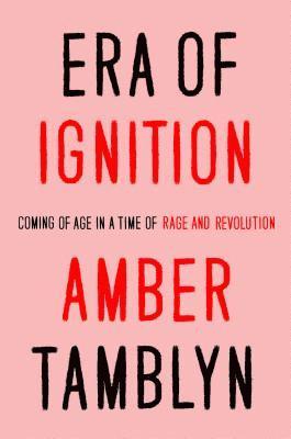 Era of Ignition: Coming of Age in a Time of Rage and Revolution 1