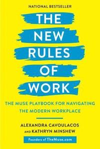 bokomslag The New Rules of Work: The Muse Playbook for Navigating the Modern Workplace