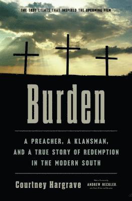 Courtney Hargrave - Burden: A Preacher, a Klansman, and a True Story of Redemption in the Modern South, Inbunden