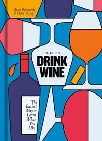 bokomslag How to Drink Wine: The Easiest Way to Learn What You Like