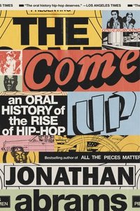 bokomslag The Come Up: An Oral History of the Rise of Hip-Hop