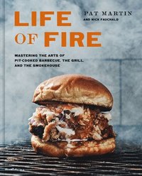 bokomslag Life of Fire: Mastering the Arts of Pit-Cooked Barbecue, the Grill, and the Smokehouse: A Cookbook