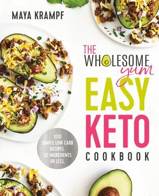 Maya Krampf - Wholesome Yum Easy Keto Cookbook, Inbunden