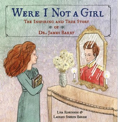 bokomslag Were I Not a Girl: The Inspiring and True Story of Dr. James Barry