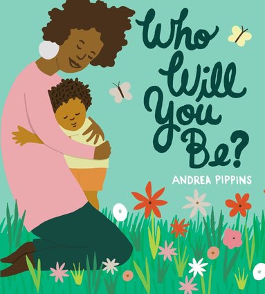 Andrea Pippins - Who Will You Be?, Inbunden