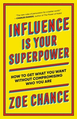 Influence Is Your Superpower: How to Get What You Want Without Compromising Who You Are 1