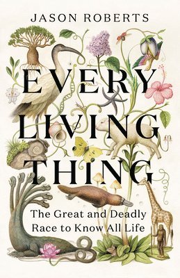 Every Living Thing: The Great and Deadly Race to Know All Life 1