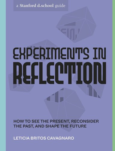 Leticia Britos Cavagnaro, Stanford d.school - Experiments in Reflection, Häftad
