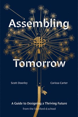 bokomslag Assembling Tomorrow: A Guide to Designing a Thriving Future from the Stanford D.School
