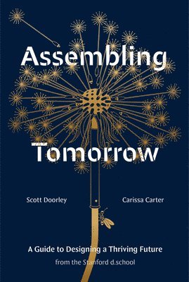 bokomslag Assembling Tomorrow: A Guide to Designing a Thriving Future from the Stanford d.school