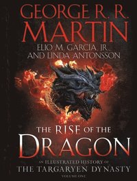 bokomslag The Rise of the Dragon: An Illustrated History of the Targaryen Dynasty, Volume One