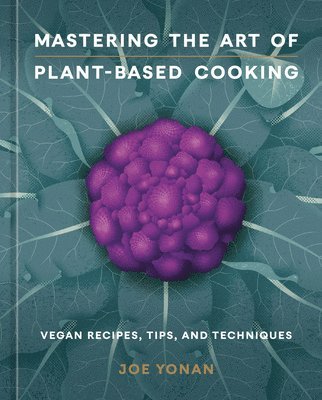 Mastering the Art of Plant-Based Cooking: [A Cookbook] 1