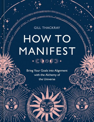 bokomslag How to Manifest: Bring Your Goals Into Alignment with the Alchemy of the Universe [A Manifestation Book]