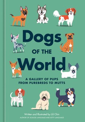 Lili Chin - Dogs of the World: A Gallery of Pups from Purebreds to Mutts [A Dog Breed Book], Inbunden
