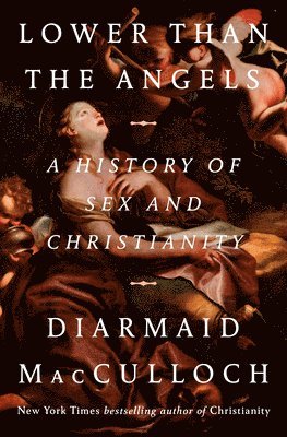 Lower Than the Angels: A History of Sex and Christianity 1