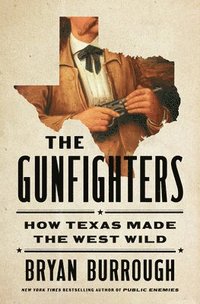 bokomslag The Gunfighters: How Texas Made the West Wild