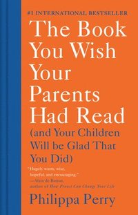 bokomslag The Book You Wish Your Parents Had Read: (And Your Children Will Be Glad That You Did)