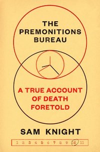 bokomslag The Premonitions Bureau: A True Account of Death Foretold