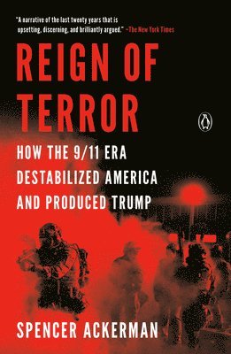 Reign of Terror: How the 9/11 Era Destabilized America and Produced Trump 1