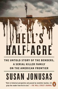 bokomslag Hell's Half-Acre: The Untold Story of the Benders, a Serial Killer Family on the American Frontier