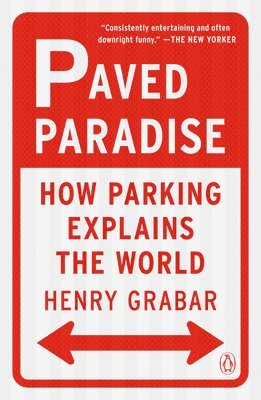 Henry Grabar - Paved Paradise: How Parking Explains the World, Häftad