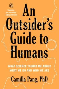 bokomslag An Outsider's Guide to Humans: What Science Taught Me about What We Do and Who We Are