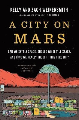 A City on Mars: Can We Settle Space, Should We Settle Space, and Have We Really Thought This Through? 1